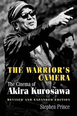 Kamera wojownika: Kino Akiry Kurosawy - wydanie poprawione i rozszerzone - The Warrior's Camera: The Cinema of Akira Kurosawa - Revised and Expanded Edition