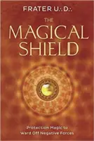 Magiczna tarcza: Magia ochrony przed negatywnymi siłami - The Magical Shield: Protection Magic to Ward Off Negative Forces