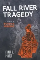 The Fall River Tragedy: Historia morderstwa Bordena - The Fall River Tragedy: A History of the Borden Murder