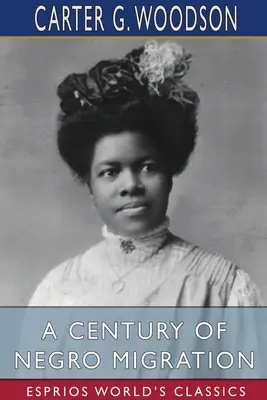 Stulecie migracji Murzynów (Esprios Classics) - A Century of Negro Migration (Esprios Classics)