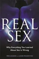 Prawdziwy seks: Dlaczego wszystko, czego nauczyłeś się o seksie, jest złe - Real Sex: Why Everything You Learned About Sex Is Wrong