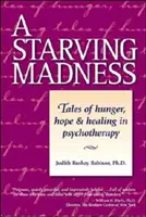 Głodujące szaleństwo: Opowieści o głodzie, nadziei i uzdrowieniu w psychoterapii - A Starving Madness: Tales of Hunger, Hope, and Healing in Psychotherapy