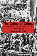 Zbrodnia zbrodni: Demonologia i polityka we Francji, 1560-1620 - The Crime of Crimes: Demonology and Politics in France, 1560-1620