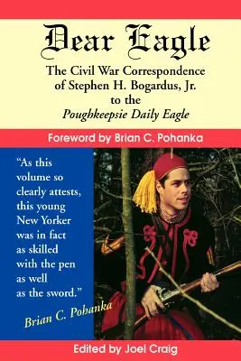 Drogi Orle: Korespondencja Stephena H. Bogardusa, Jr. do Poughkeepsie Daily Eagle z czasów wojny secesyjnej - Dear Eagle: The Civil War Correspondence of Stephen H. Bogardus, Jr. to the Poughkeepsie Daily Eagle