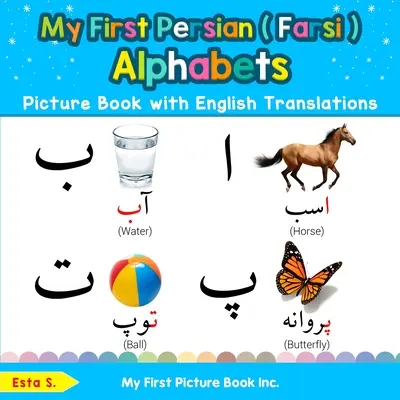 My First Persian ( Farsi ) Alphabets Picture Book z angielskimi tłumaczeniami: Dwujęzyczna wczesna nauka i łatwe nauczanie perskiego (farsi) Książki dla dzieci