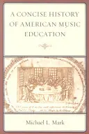 Zwięzła historia amerykańskiej edukacji muzycznej - A Concise History of American Music Education