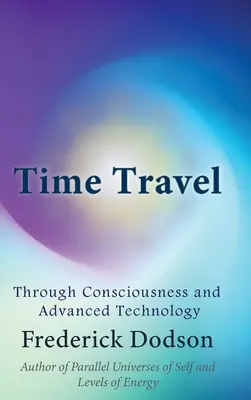 Podróże w czasie dzięki świadomości i zaawansowanej technologii - Time Travel through Consciousness and Advanced Technology