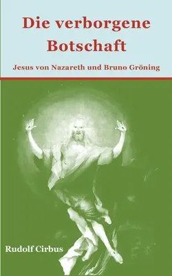 Die verborgene Botschaft: Jezus z Nazaretu i Bruno Grning - Die verborgene Botschaft: Jesus von Nazareth und Bruno Grning