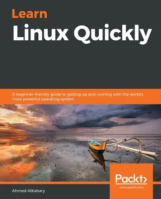 Szybka nauka Linuksa: Przyjazny dla początkujących przewodnik po rozpoczęciu pracy z najpotężniejszym systemem operacyjnym na świecie - Learn Linux Quickly: A beginner-friendly guide to getting up and running with the world's most powerful operating system