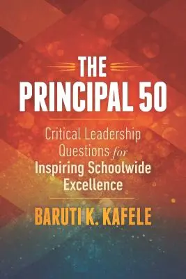 The Principal 50: Krytyczne pytania dotyczące przywództwa w inspirowaniu doskonałości w całej szkole - The Principal 50: Critical Leadership Questions for Inspiring Schoolwide Excellence