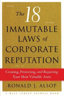 18 niezmiennych praw reputacji korporacyjnej: Tworzenie, ochrona i naprawa najcenniejszego zasobu firmy - The 18 Immutable Laws of Corporate Reputation: Creating, Protecting, and Repairing Your Most Valuable Asset