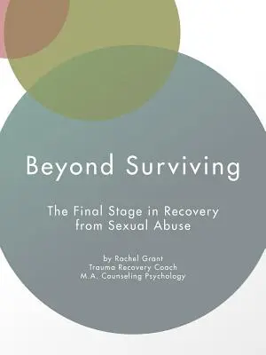 Beyond Surviving: Ostatni etap wychodzenia z przemocy seksualnej - Beyond Surviving: The Final Stage in Recovery from Sexual Abuse