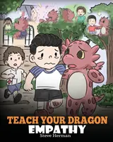 Naucz smoka empatii: Pomóż smokowi zrozumieć empatię. Urocza historia dla dzieci ucząca empatii, współczucia i życzliwości. - Teach Your Dragon Empathy: Help Your Dragon Understand Empathy. A Cute Children Story To Teach Kids Empathy, Compassion and Kindness.