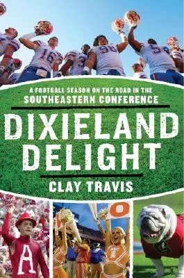 Dixieland Delight: Sezon futbolowy na drogach w Konferencji Południowo-Wschodniej - Dixieland Delight: A Football Season on the Road in the Southeastern Conference