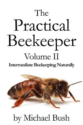 Praktyczny pszczelarz Tom II Pośrednictwo w naturalnym pszczelarstwie - The Practical Beekeeper Volume II Intermediate Beekeeping Naturally