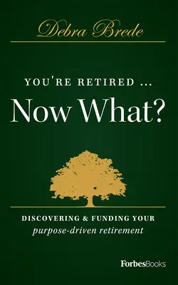 Jesteś na emeryturze... i co dalej? Odkrywanie i finansowanie celowej emerytury - You're Retired...Now What?: Discovering & Funding Your Purpose-Driven Retirement