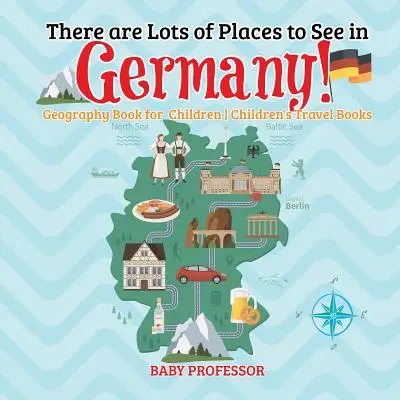 W Niemczech jest wiele miejsc do zobaczenia! Książka geograficzna dla dzieci - książki podróżnicze dla dzieci - There are Lots of Places to See in Germany! Geography Book for Children - Children's Travel Books