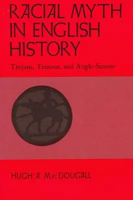 Mit rasowy w historii Anglii: Trojanie, Teutoni i Anglosasi - Racial Myth in English History: Trojans, Teutons, and Anglo-Saxons