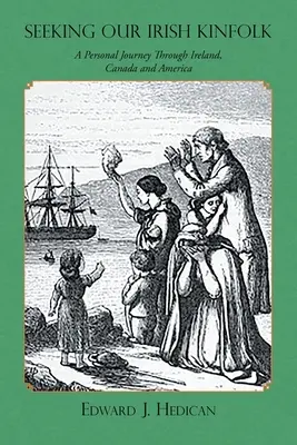 Seeking Our Irish Kinfolk: Osobista podróż przez Irlandię, Kanadę i Amerykę - Seeking Our Irish Kinfolk: A Personal Journey Through Ireland, Canada and America