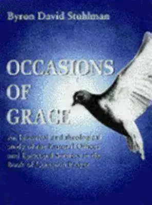 Okazje łaski: Historyczne i teologiczne studium urzędów duszpasterskich i posług episkopatu w Bcp - Occasions of Grace: An Historical and Theological Study of the Pastoral Offices and Episcopal Services in the Bcp