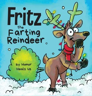 Fritz pierdzący renifer: Opowieść o reniferze, który puszcza bąki - Fritz the Farting Reindeer: A Story About a Reindeer Who Farts