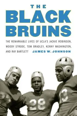 The Black Bruins: Niezwykłe życie Jackiego Robinsona, Woody'ego Strode'a, Toma Bradleya, Kenny'ego Washingtona i Raya Bartletta z UCLA - The Black Bruins: The Remarkable Lives of Ucla's Jackie Robinson, Woody Strode, Tom Bradley, Kenny Washington, and Ray Bartlett