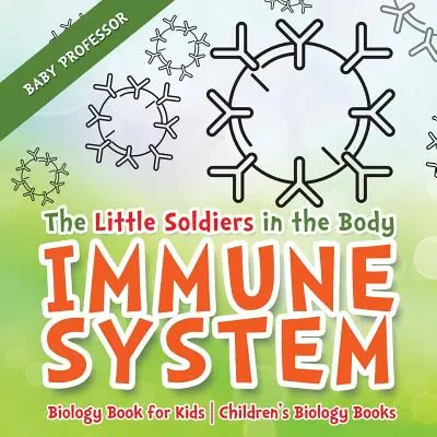 Mali żołnierze w ciele - układ odpornościowy - książka biologiczna dla dzieci - książki biologiczne dla dzieci - The Little Soldiers in the Body - Immune System - Biology Book for Kids - Children's Biology Books