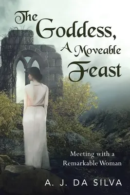 Bogini, ruchome święto: Spotkania z niezwykłą kobietą - The Goddess, A Moveable Feast: Meetings with a Remarkable Woman