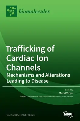 Przemieszczanie się kanałów jonowych serca: Mechanizmy i zmiany prowadzące do chorób - Trafficking of Cardiac Ion Channels: Mechanisms and Alterations Leading to Disease