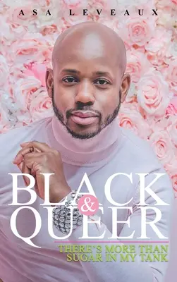 Black & Queer: W moim zbiorniku jest coś więcej niż cukier - Black & Queer: There's More Than Sugar In My Tank