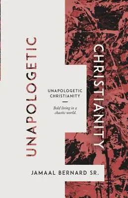 Nieapologetyczne chrześcijaństwo: Odważne życie w chaotycznym świecie - Unapologetic Christianity: Bold Living in a Chaotic World