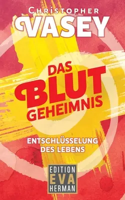 Das Blutgeheimnis: Entschlsselung des Lebens