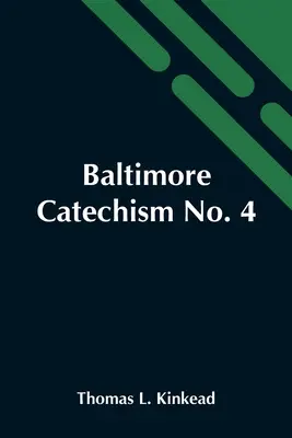 Baltimore Catechism No. 4; Wyjaśnienie Baltimore Catechism of Christian Doctrine na użytek nauczycieli szkółek niedzielnych i klas zaawansowanych - Baltimore Catechism No. 4; An Explanation Of The Baltimore Catechism Of Christian Doctrine For The Use Of Sunday-School Teachers And Advanced Classes