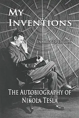 Moje wynalazki: Autobiografia Nikoli Tesli - My Inventions: The Autobiography of Nikola Tesla