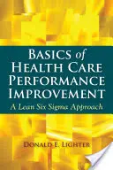 Podstawy poprawy wydajności opieki zdrowotnej: Podejście Lean Six SIGMA - Basics of Health Care Performance Improvement: A Lean Six SIGMA Approach