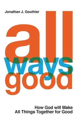 Wszystkie drogi dobre: Jak Bóg sprawi, że wszystkie rzeczy razem będą dobre - All Ways Good: How God will Make All Things Together for Good