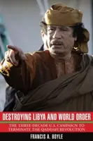 Niszczenie Libii i światowego porządku: Trwająca trzy dekady amerykańska kampania na rzecz zakończenia rewolucji Kaddafiego - Destroying Libya and World Order: The Three-Decade U.S. Campaign to Terminate the Qaddafi Revolution