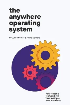 System operacyjny Anywhere: Jak kierować zespołem i prowadzić firmę z dowolnego miejsca - The Anywhere Operating System: How to lead a team and run your business from anywhere