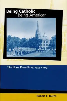 Być katolikiem, być Amerykaninem, tom 2: Historia Notre Dame, 1934-1952 - Being Catholic, Being American, Volume 2: The Notre Dame Story, 1934-1952