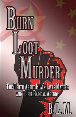 Burn Loot Murder: Prawda o Black Lives Matter i ich radykalnym programie