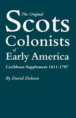 Pierwotni szkoccy koloniści we wczesnej Ameryce: Suplement karaibski, 1611-1707 - The Original Scots Colonists of Early America: Caribbean Supplement, 1611-1707