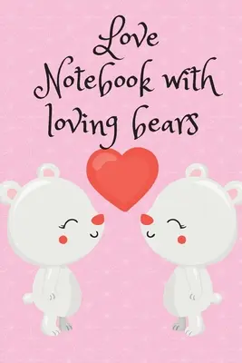 Notatnik miłości z kochającymi misiami - Love Notebook with loving bears