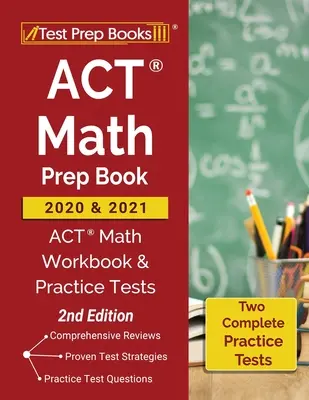 ACT Math Prep Book 2020 i 2021: ACT Math Workbook and Practice Tests [2nd Edition] - ACT Math Prep Book 2020 and 2021: ACT Math Workbook and Practice Tests [2nd Edition]