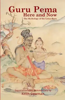 Guru Pema Tu i Teraz: Mitologia narodzin lotosu - Guru Pema Here and Now: The Mythology of the Lotus Born