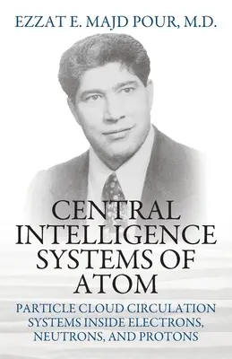 Centralne systemy wywiadowcze atomu: Systemy cyrkulacji chmury cząstek wewnątrz elektronów, neutronów i protonów - Central Intelligence Systems of Atom: Particle Cloud Circulation Systems Inside Electrons, Neutrons, and Protons