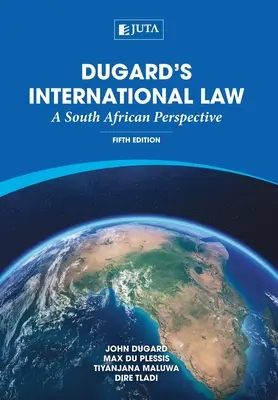 Prawo międzynarodowe Dugarda: Perspektywa południowoafrykańska - Dugard's International Law: A South African Perspective