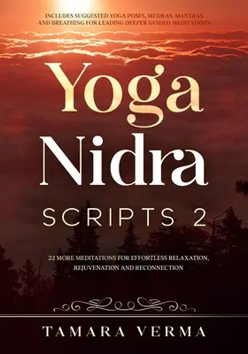 Skrypty Yoga Nidra 2: Więcej medytacji dla bezwysiłkowego relaksu, odmłodzenia i ponownego połączenia - Yoga Nidra Scripts 2: More Meditations for Effortless Relaxation, Rejuvenation and Reconnection