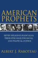 Amerykańscy prorocy: Siedmiu religijnych radykałów i ich walka o sprawiedliwość społeczną i polityczną - American Prophets: Seven Religious Radicals and Their Struggle for Social and Political Justice