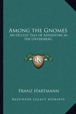 Wśród gnomów: Okultystyczna opowieść o przygodzie w Untersbergu - Among the Gnomes: An Occult Tale of Adventure in the Untersberg