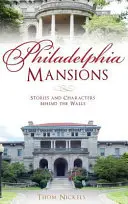 Filadelfijskie rezydencje: Historie i postacie za murami - Philadelphia Mansions: Stories and Characters Behind the Walls